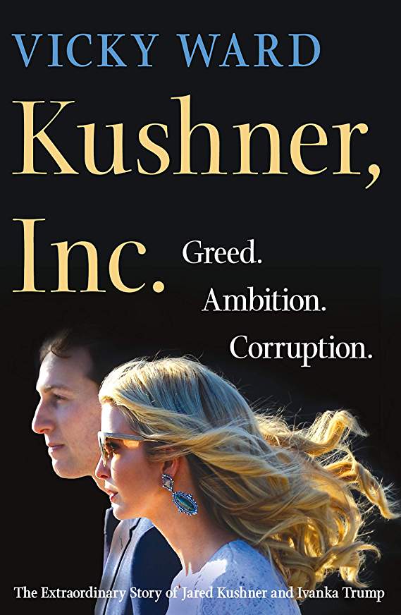 Kushner Inc.: Greed. Ambition. Corruption. The Extraordinary Story of Jared Kushner and Ivanka Trump